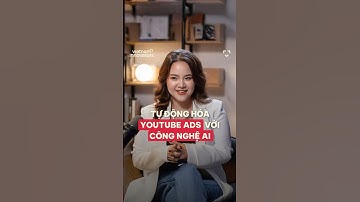 Tự động hoá YouTube Ads với công nghệ AI