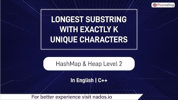 Longest Substring With Exactly K Unique Characters Module HashMap & Heap In English CPP Video 12