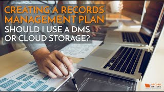 Creating a Records Management Plan: Is a DMS or Cloud Storage Better?