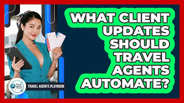 What Client Updates Should Travel Agents Automate?