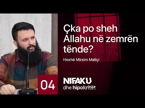 04. Çka po sheh Allahu në zemrën tënde? - Hoxhë Mirsim Maliçi