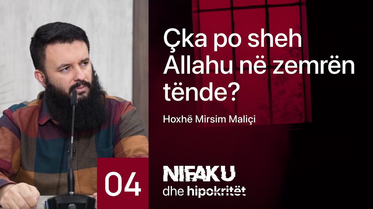 04. Çka po sheh Allahu në zemrën tënde? - Hoxhë Mirsim Maliçi
