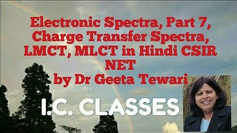 Electronic Spectra, Part 7, Charge Transfer Spectra, LMCT, MLCT in Hindi by Dr Geeta Tewari
