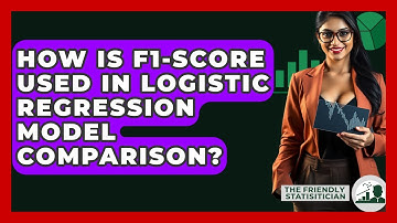How Is F1-score Used In Logistic Regression Model Comparison? - The Friendly Statistician