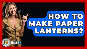 How To Make Paper Lanterns? - LearnToDIY360.com