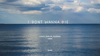 I DONT WANNA DIE FT LOGIC, KHALID,ALESSIA CARA, DJ LACE, TALIZMAN 