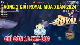 ZingSpeed Mobile | Vòng 2 Giải Đấu Royal Mùa Xuân 2024