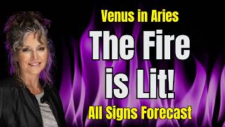 The Fire is Lit! Venus in Aries - All Signs Forecast