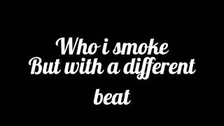 Who I Smoke But With a Different beat