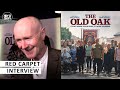 The Old Oak Premiere Paul Laverty on living the story in sequence &amp; untangled the complex realities