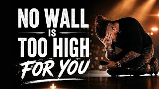 NO WALL IS TOO HIGH FOR YOU | Powerful Worship Anthem 