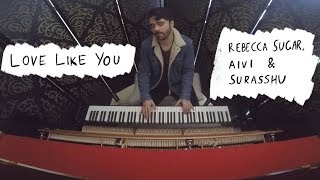 Rebecca Sugar, Aivi & Surasshu - Love Like You | Piano Joe chords