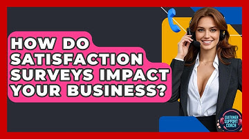 How Do Satisfaction Surveys Impact Your Business? - Customer Support Coach