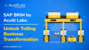 Role of SAP Billing or SAP BRIM in Transforming Tolling Business - Acuiti Labs