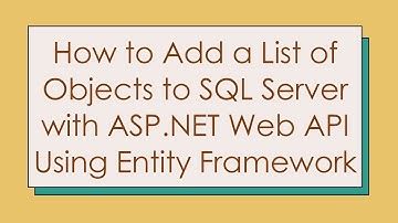 How to Add a List of Objects to SQL Server with ASP.NET Web API Using Entity Framework