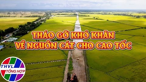 Phóng sự: Tháo gỡ khó khăn về nguồn cát cho cao tốc