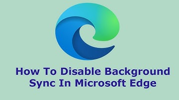 How To Disable Background Sync In Microsoft Edge