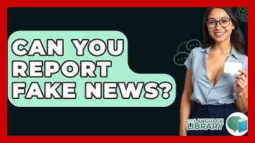Can You Report Fake News? - The Language Library