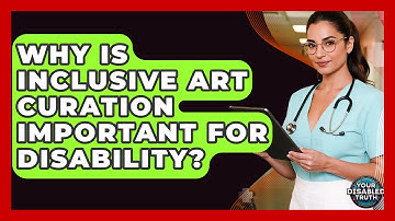 Why Is Inclusive Art Curation Important For Disability? - Your Disabled Truth