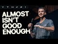 Almost Isn't Good Enough | Rich Wilkerson Jr. | YTHX21 | Summer Camp | Elevation YTH