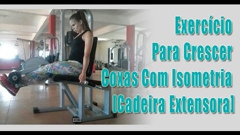 Exercício Para Crescer Coxas Com Isometria – [Cadeira Extensora]