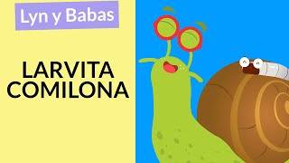 Lyn y Babas: Larvita comilona | características de los animales para niños