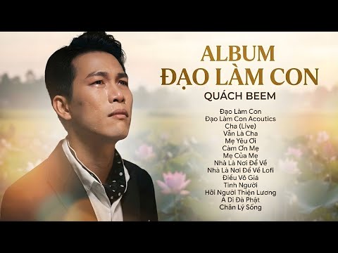 Album Đạo Làm Con - Quách Beem | Cha - Mẹ Yêu Ơi - Nhà Là Nơi Để Về