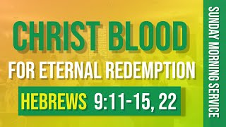 "Christ Blood For Eternal Redemption" Hebrews Ch. 9:11-15, 22