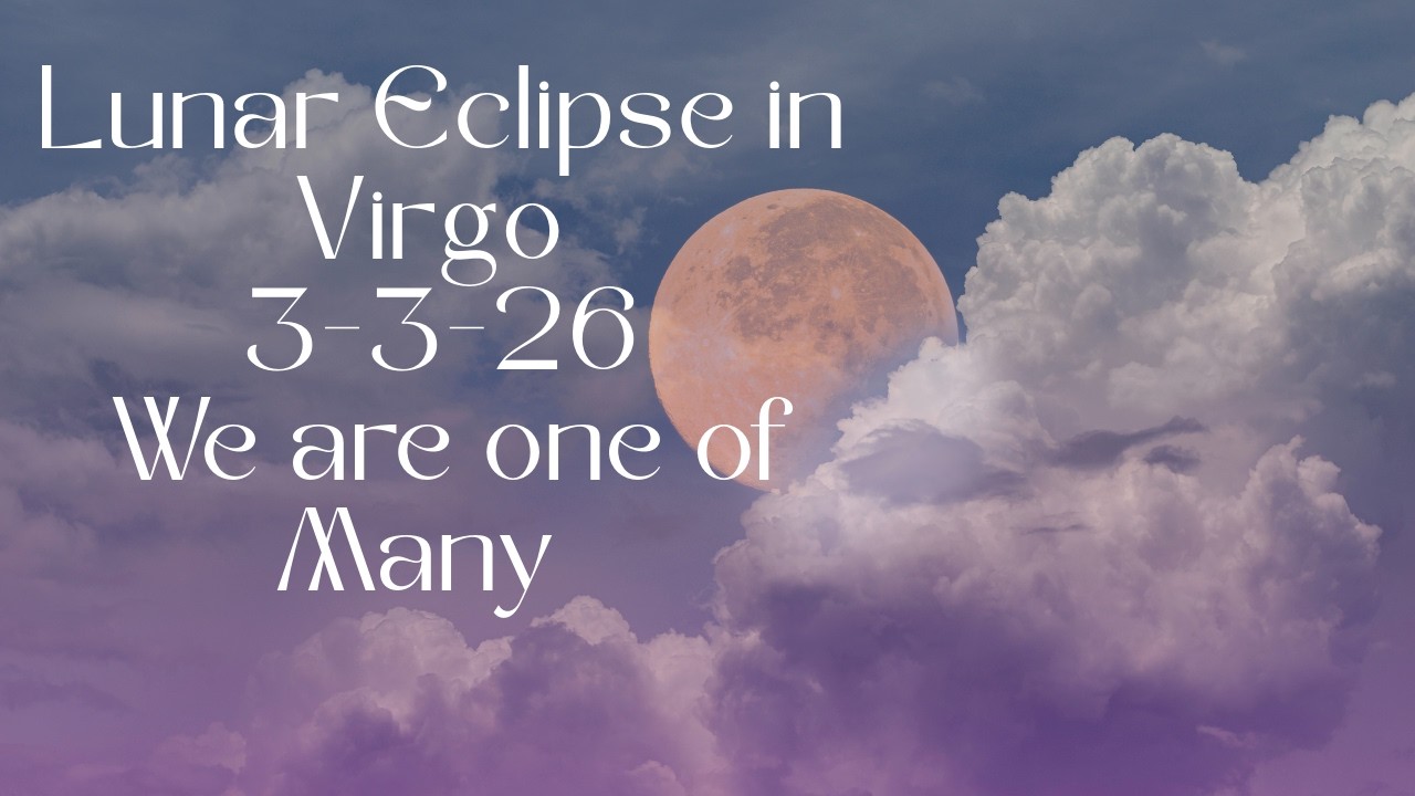 Your Week Ahead: Lunar Eclipse in Virgo 3-3-2026