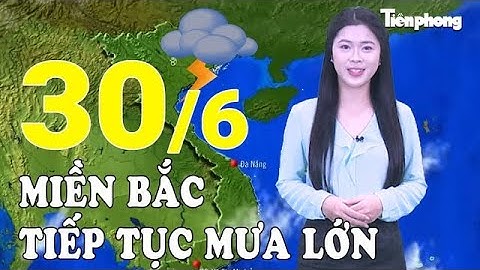 Dự báo thời tiết 30/6: Miền Bắc tiếp tục mưa lớn, cảnh báo lũ quét và sạt lở
