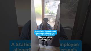 A Statistics Canada employee allegedly entered a person’s home without permission