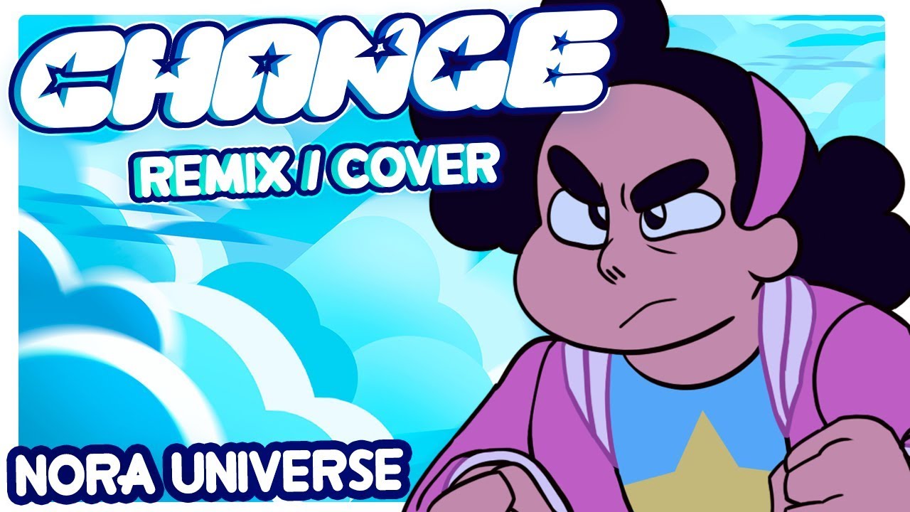 Change (Remix/Cover) - Nora Universe (SU Genderbent Cover)