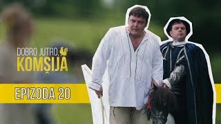 DOBRO JUTRO KOMŠIJA (NOVA SERIJA) - EPIZODA 20