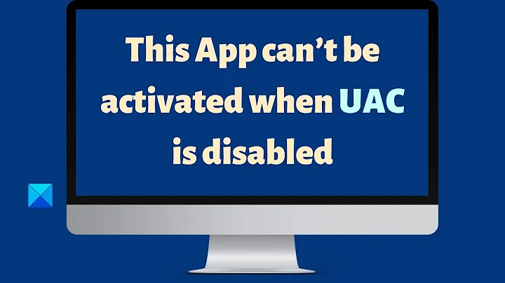 This App can’t be activated when UAC is disabled