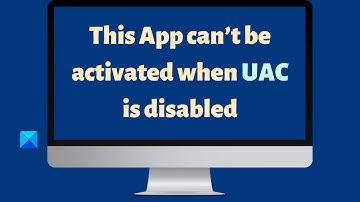 This App can’t be activated when UAC is disabled