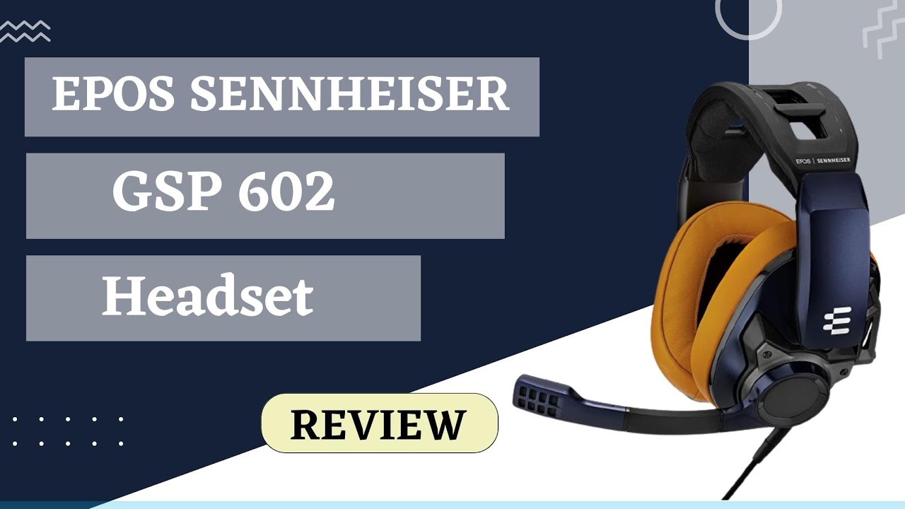 EPOS Sennheiser GSP 602 Gaming Headset Review The Best Gaming Headset