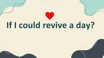 If you could relive a day in your life