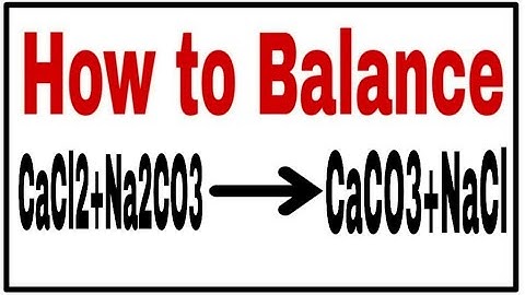 How to balance CaCl2+Na2CO3=CaCO3+NaCl|Chemical equation CaCl2+Na2CO3=CaCO3+NaCl|