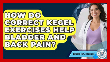 How Do Correct Kegel Exercises Help Bladder And Back Pain? - Bladder Health Support