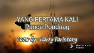 YANG PERTAMA KALI - Pance Pondaag, Cover   Lirik (Cover by: Harry Parintang)