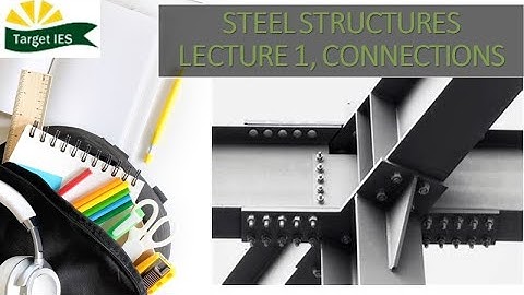DESIGN OF STEEL STRUCTURES| LECTURE 1: CONNECTIONS | Target IES