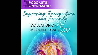 Episode 9 - Improving Recognition and Severity Evaluation of PH Associated With ILD