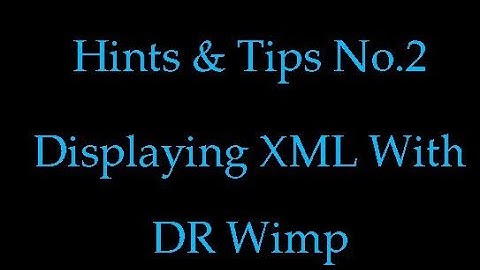 Hints & Tips No 2 XML With Dr Wimp