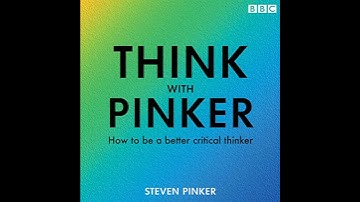 Think with Pinker: How to be a better critical thinker by Steven Pinker | Full Audiobook