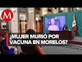 No hay evidencia de que muerte de mujer en Hidalgo se relacione con vacuna covid: López-Gatell