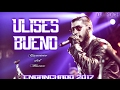 Ulises Bueno - Enganchado 2017 - Exitos