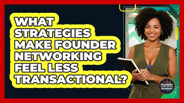 What Strategies Make Founder Networking Feel Less Transactional? - Founders Supporting Founders