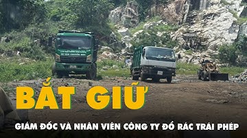 Bắt giám đốc và nhân viên công ty đổ rác trái phép tại xã Long Hải, TP.HCM