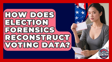 How Does Election Forensics Reconstruct Voting Data? - Election Central Channel