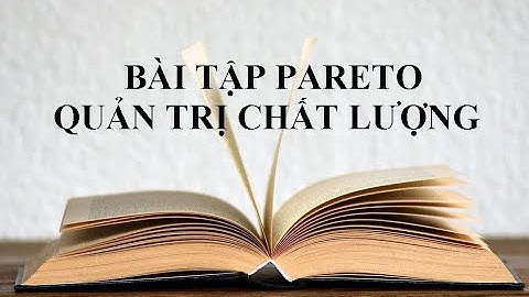 Cách Vẽ Biểu Đồ Pareto Trong Quản Trị Chất Lượng | Có Ví Dụ & Bài Tập Mẫu